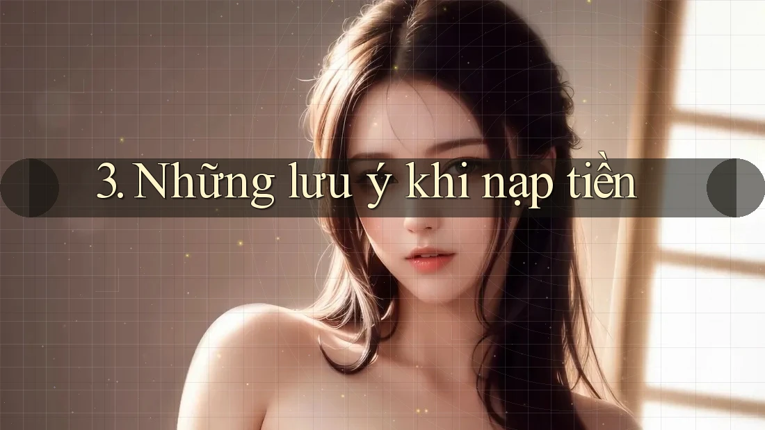 3. Những lưu ý khi nạp tiền