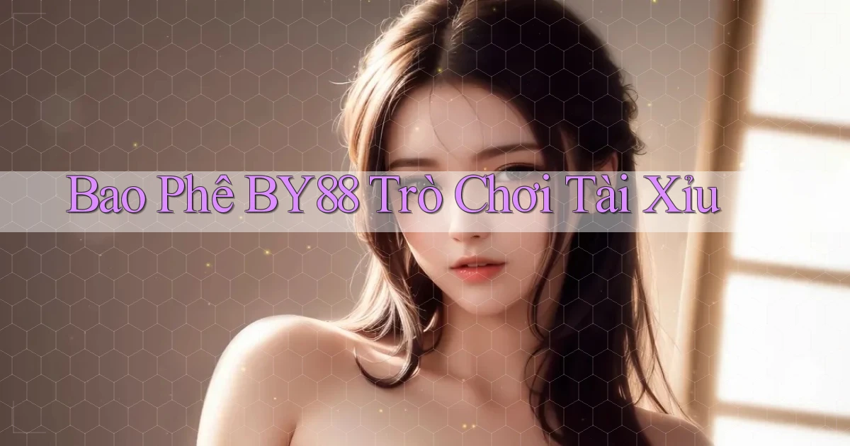 bao phê by88 trò chơi tài xỉu