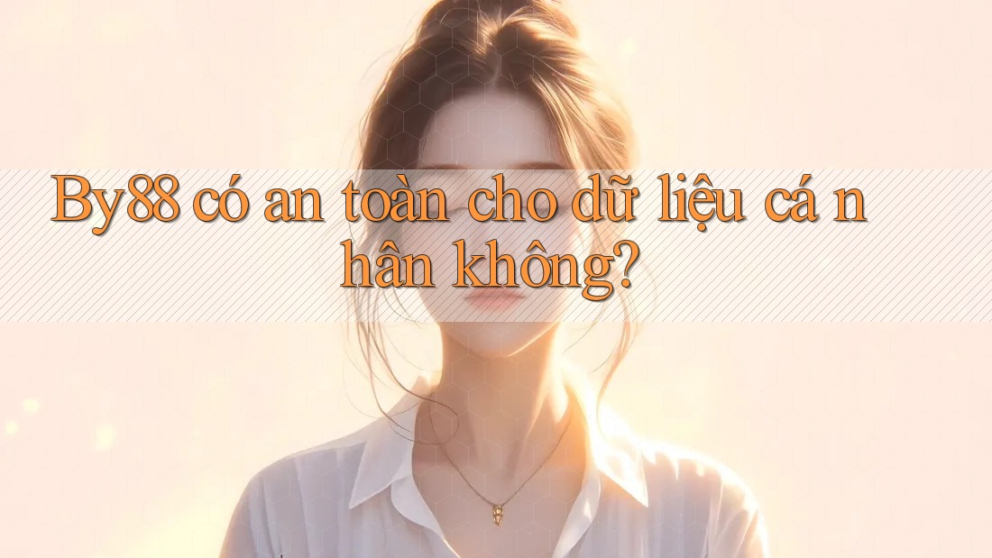 by88 có an toàn cho dữ liệu cá nhân không?