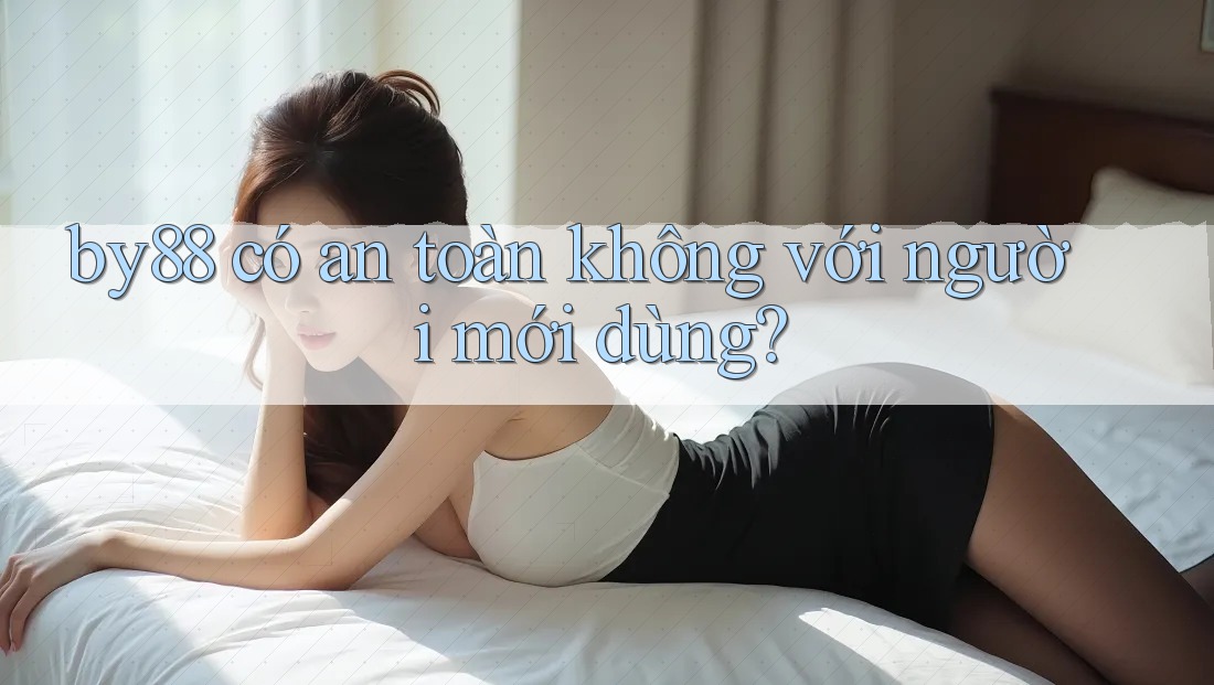 by88 có an toàn không với người mới dùng?