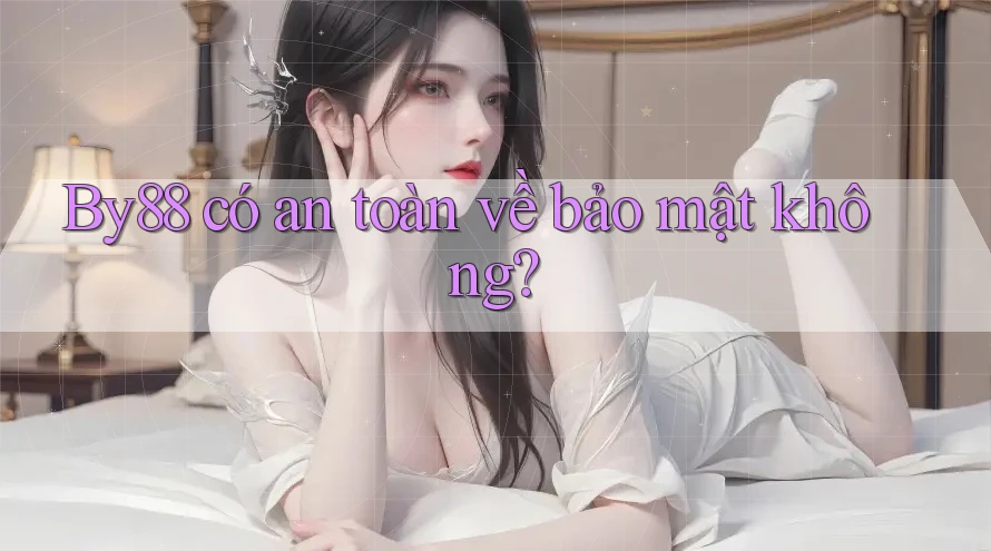 by88 có an toàn về bảo mật không?