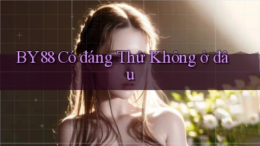 by88 có đáng thử không ở đâu