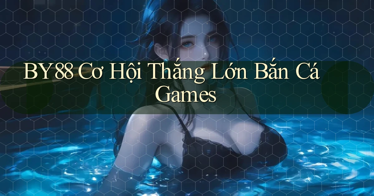 by88  cơ hội thắng lớn bắn cá games