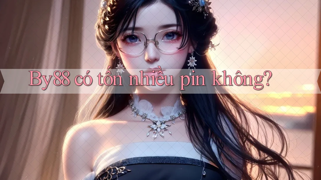 By88 có tốn nhiều pin không?