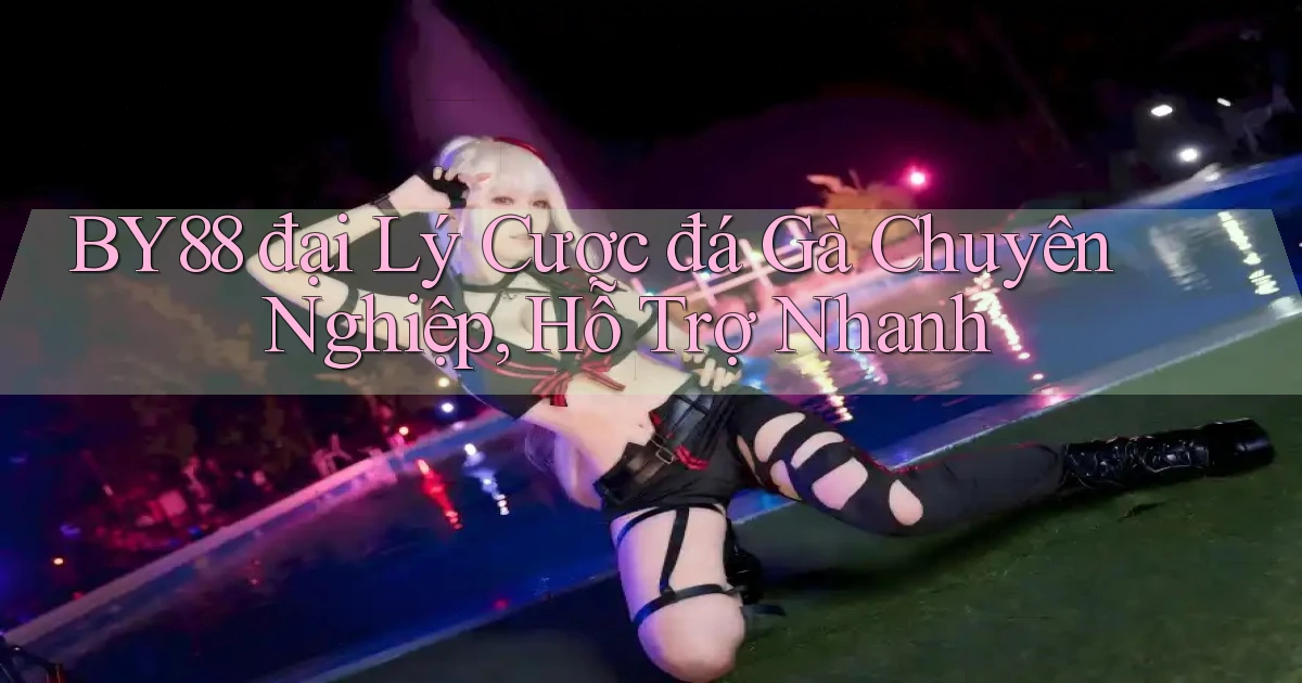 by88  đại lý cược đá gà chuyên nghiệp, hỗ trợ nhanh