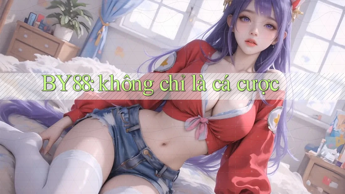 BY88: không chỉ là cá cược BY88: không chỉ là cá cược