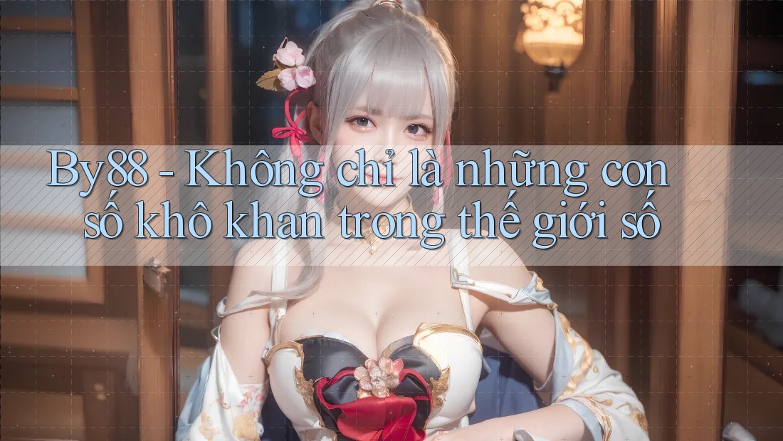 By88 - Không chỉ là những con số khô khan trong thế giới số