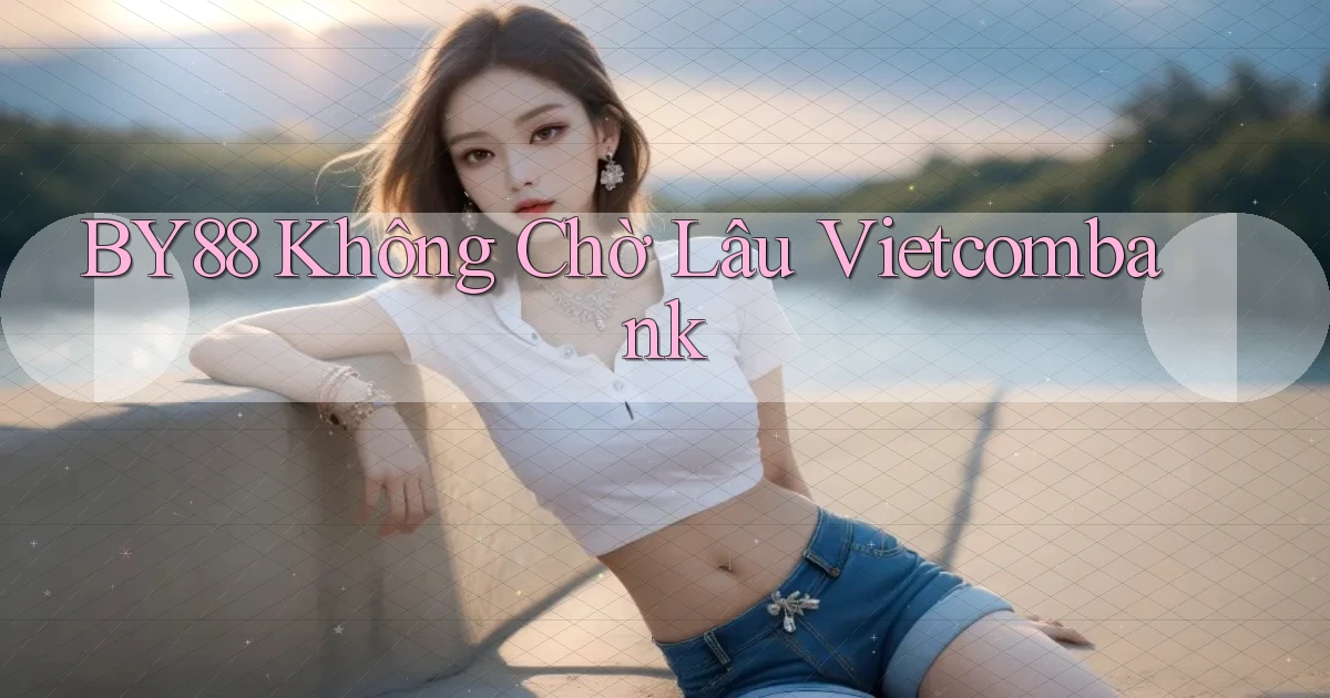 by88 không chờ lâu vietcombank