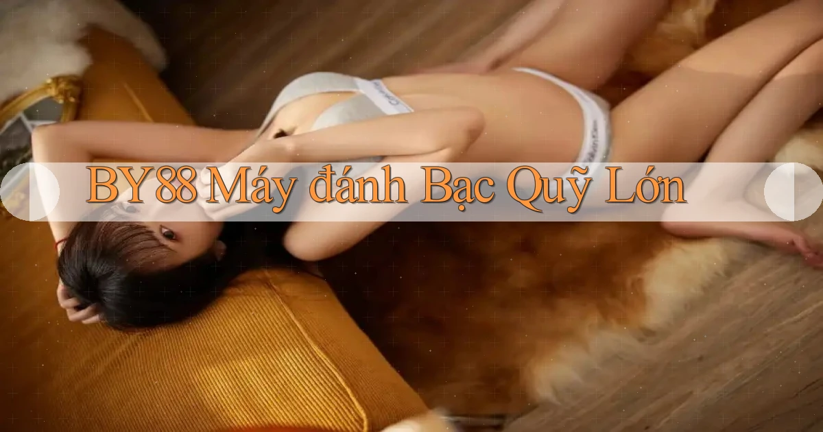 by88  máy đánh bạc quỹ lớn