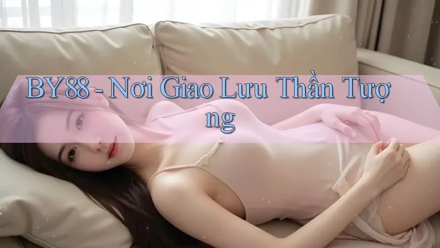 BY88 - Nơi Giao Lưu Thần Tượng BY88 - Nơi Giao Lưu Thần Tượng