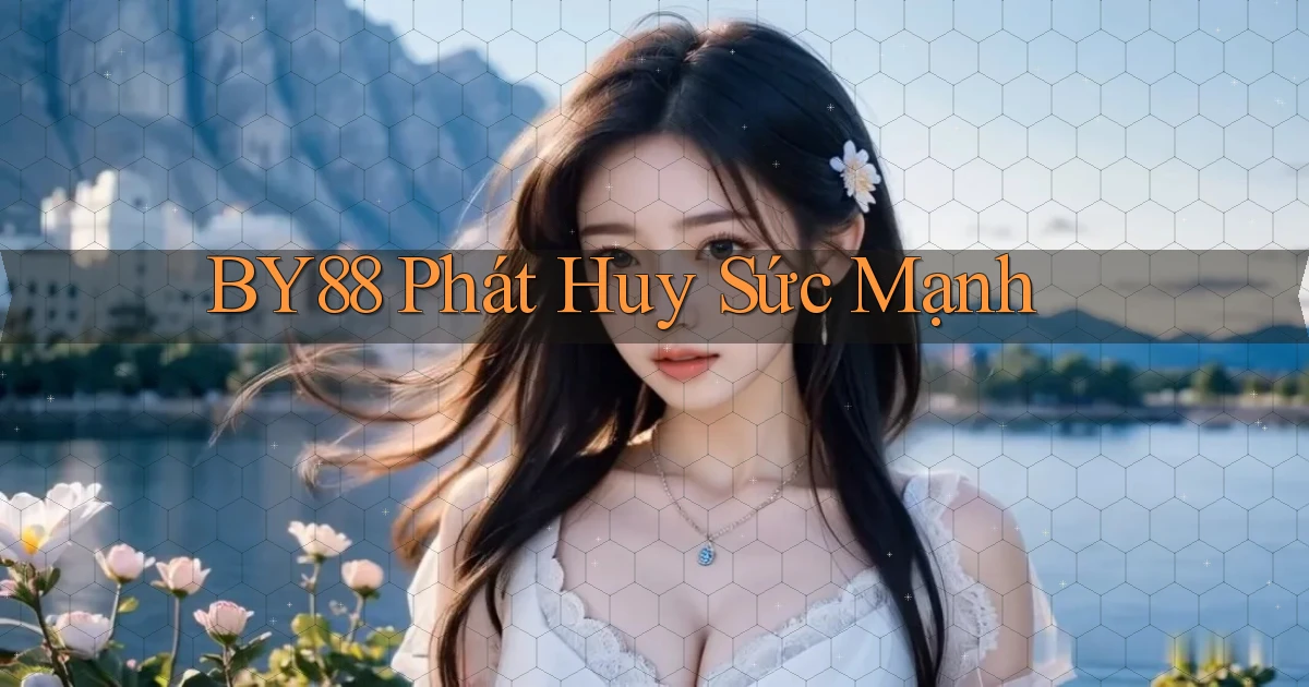 by88  phát huy sức mạnh