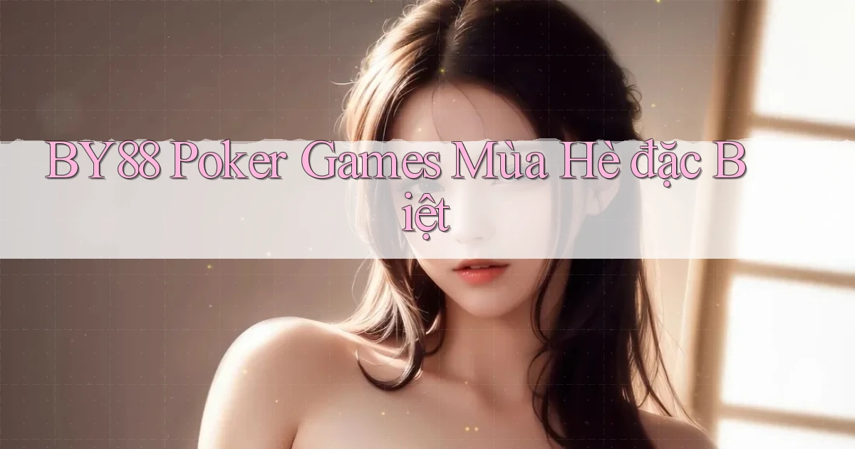 by88  poker games mùa hè đặc biệt