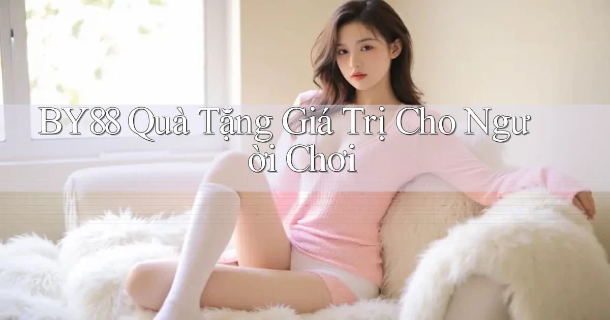 by88  quà tặng giá trị cho người chơi