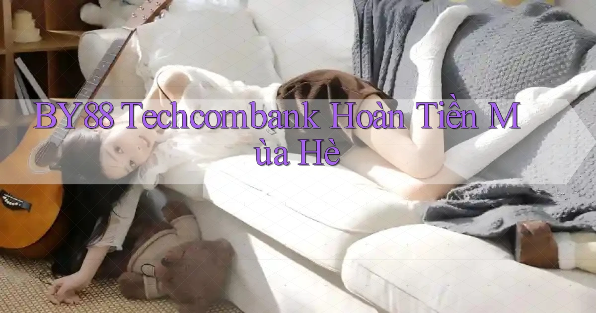 by88 techcombank hoàn tiền mùa hè