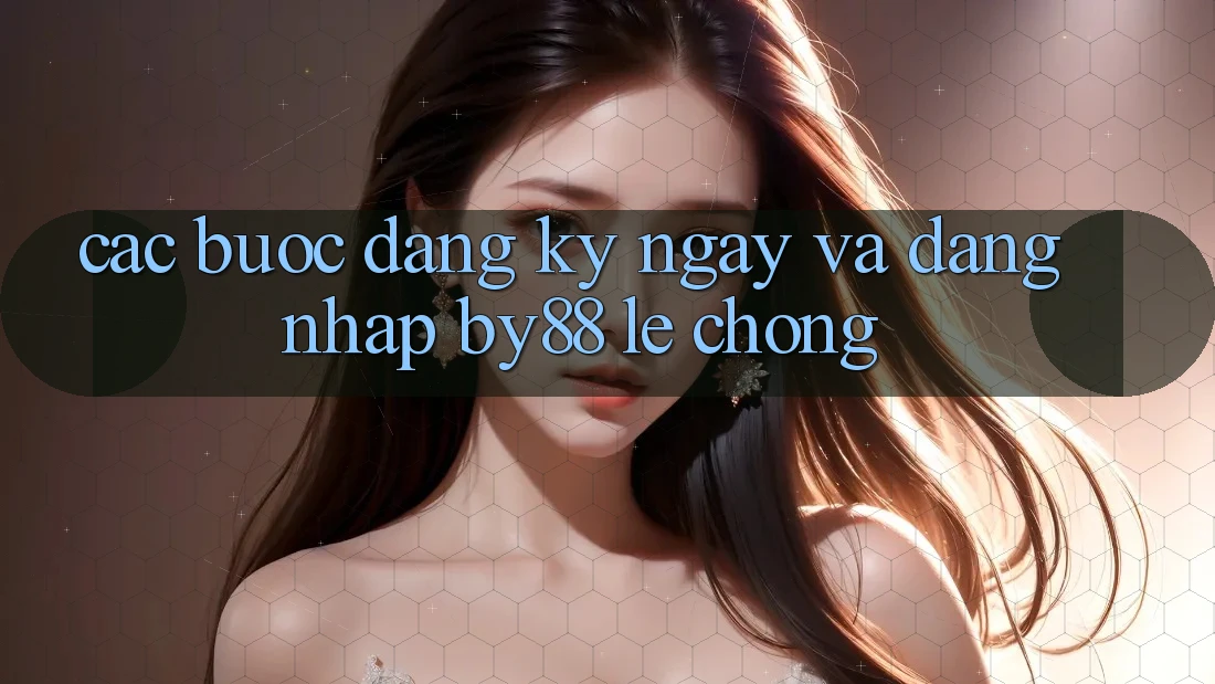 Các bước Đăng ký ngay và Đăng Nhập by88 lẹ chóng
