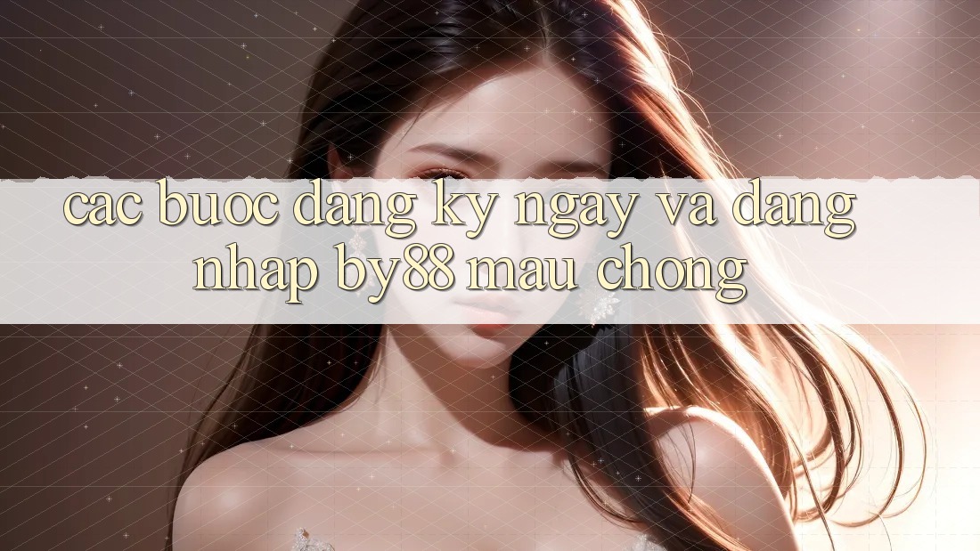 Các bước Đăng ký ngay và Đăng Nhập by88 mau chóng