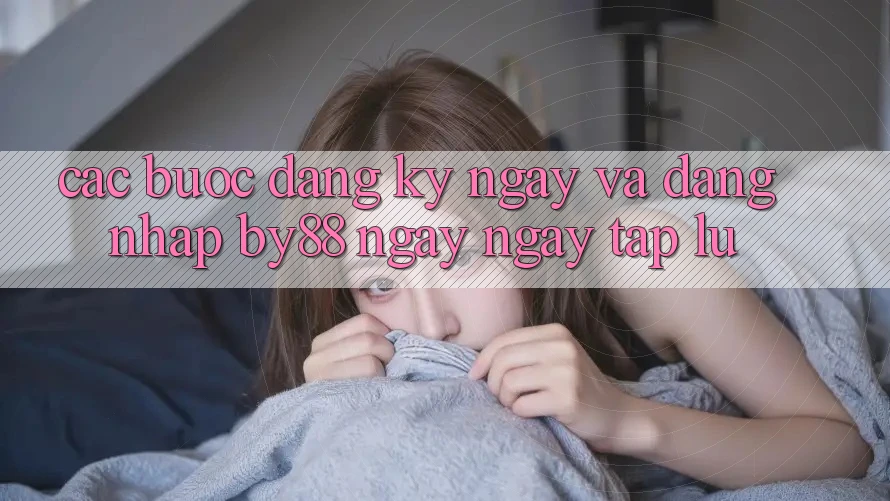 Các bước Đăng ký ngay và Đăng Nhập by88 ngay ngay tắp lự