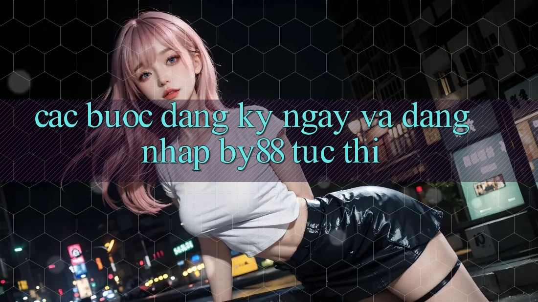 Các bước Đăng ký ngay và Đăng Nhập by88 tức thì Các bước Đăng ký ngay và Đăng Nhập by88 tức thì