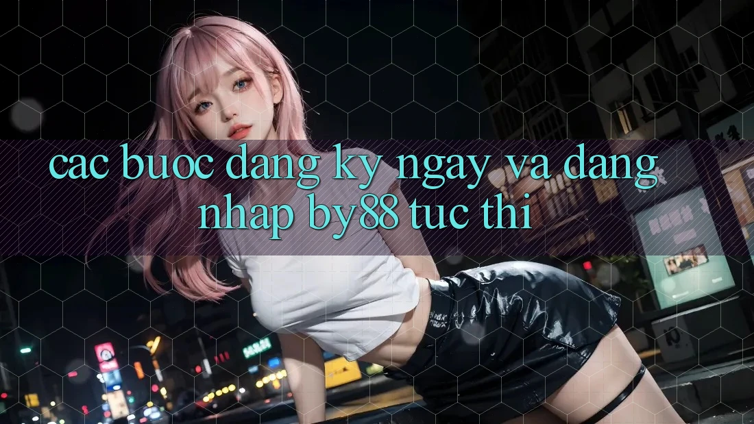 Các bước Đăng ký ngay và Đăng Nhập by88 tức thì