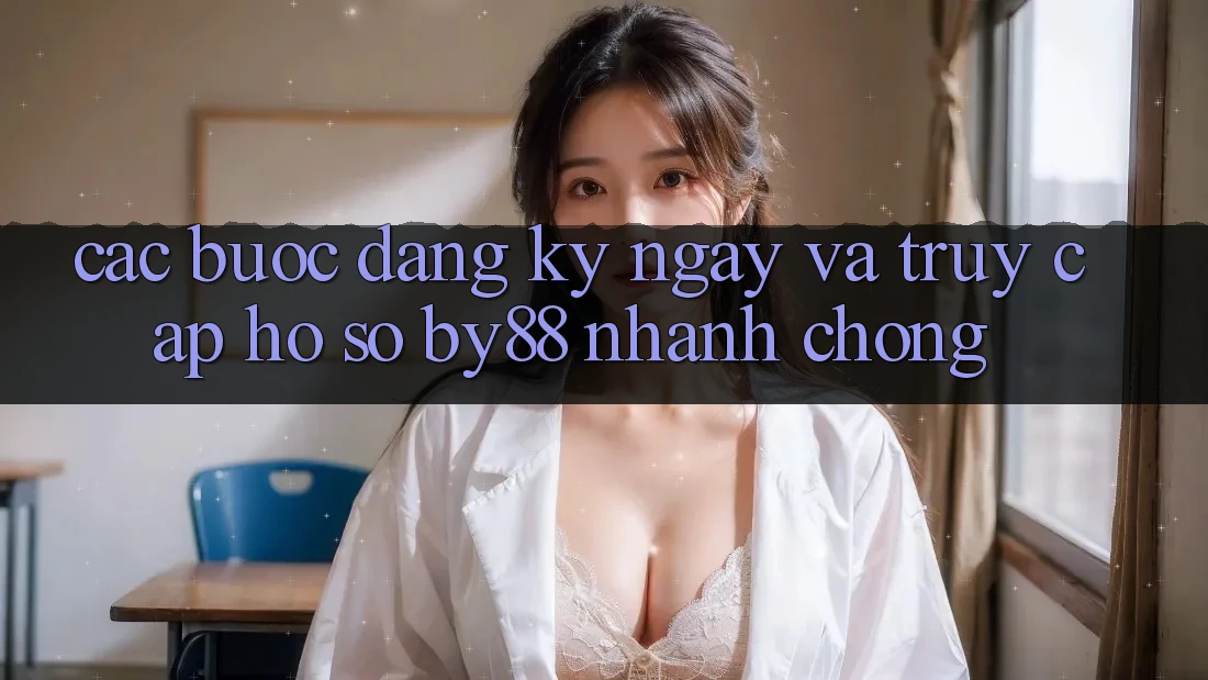 Các bước Đăng ký ngay và Truy cập hồ sơ by88 nhanh chóng