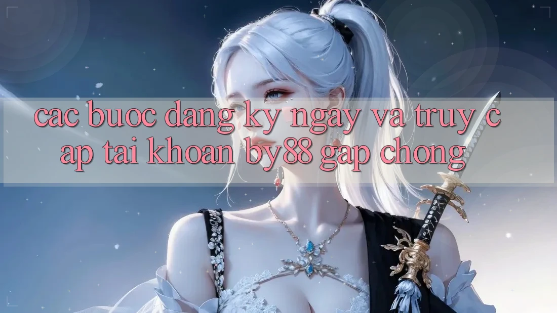Các bước Đăng ký ngay và Truy cập tài khoản by88 gấp chóng Các bước Đăng ký ngay và Truy cập tài khoản by88 gấp chóng