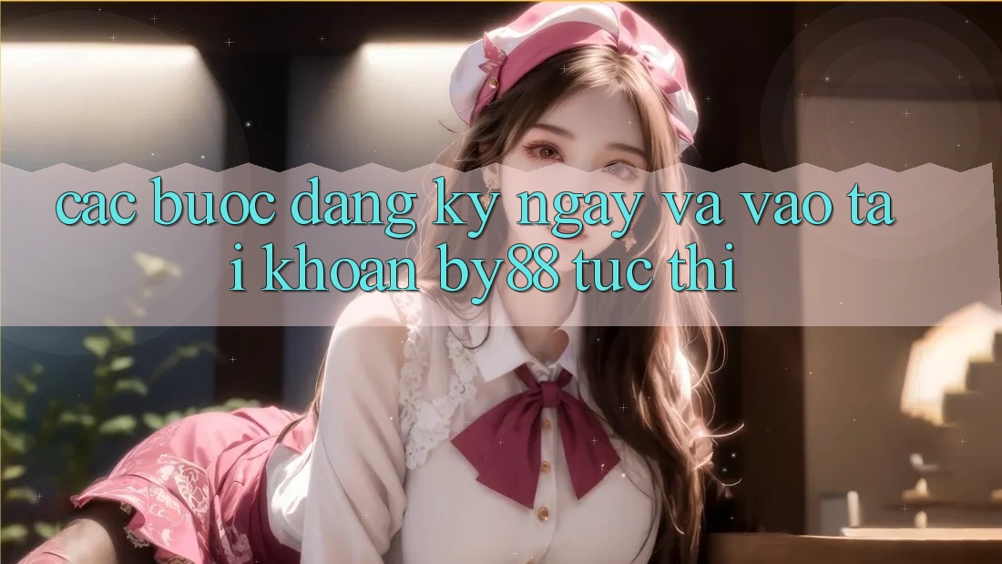 Các bước Đăng ký ngay và Vào tài khoản by88 tức thì