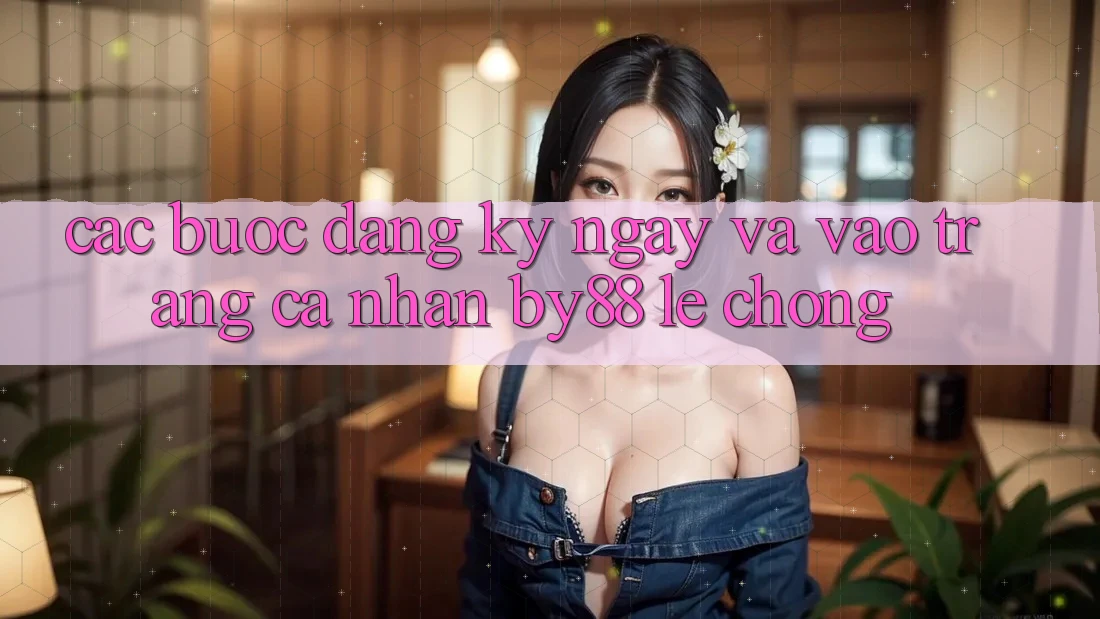 Các bước Đăng ký ngay và Vào trang cá nhân by88 lẹ chóng Các bước Đăng ký ngay và Vào trang cá nhân by88 lẹ chóng