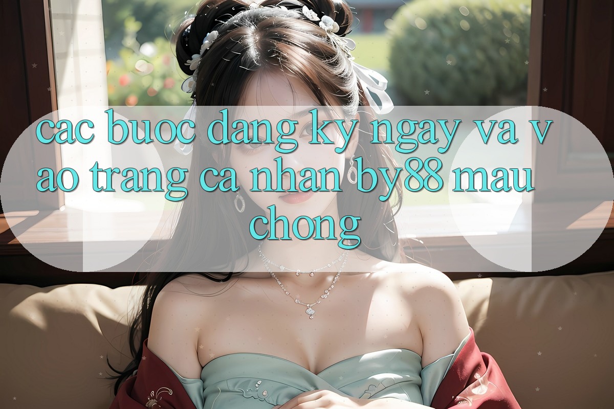 Các bước Đăng ký ngay và Vào trang cá nhân by88 mau chóng
