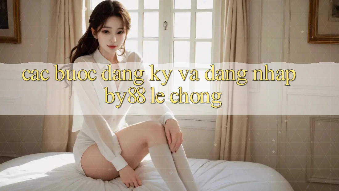 Các bước Đăng Ký và Đăng Nhập by88 lẹ chóng Các bước Đăng Ký và Đăng Nhập by88 lẹ chóng
