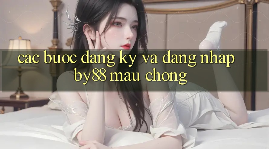 Các bước Đăng Ký và Đăng Nhập by88 mau chóng Các bước Đăng Ký và Đăng Nhập by88 mau chóng