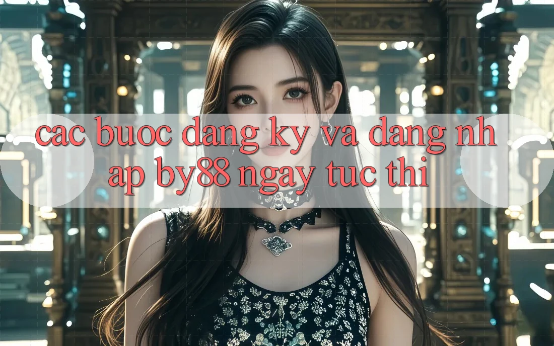 Các bước Đăng Ký và Đăng Nhập by88 ngay tức thì Các bước Đăng Ký và Đăng Nhập by88 ngay tức thì