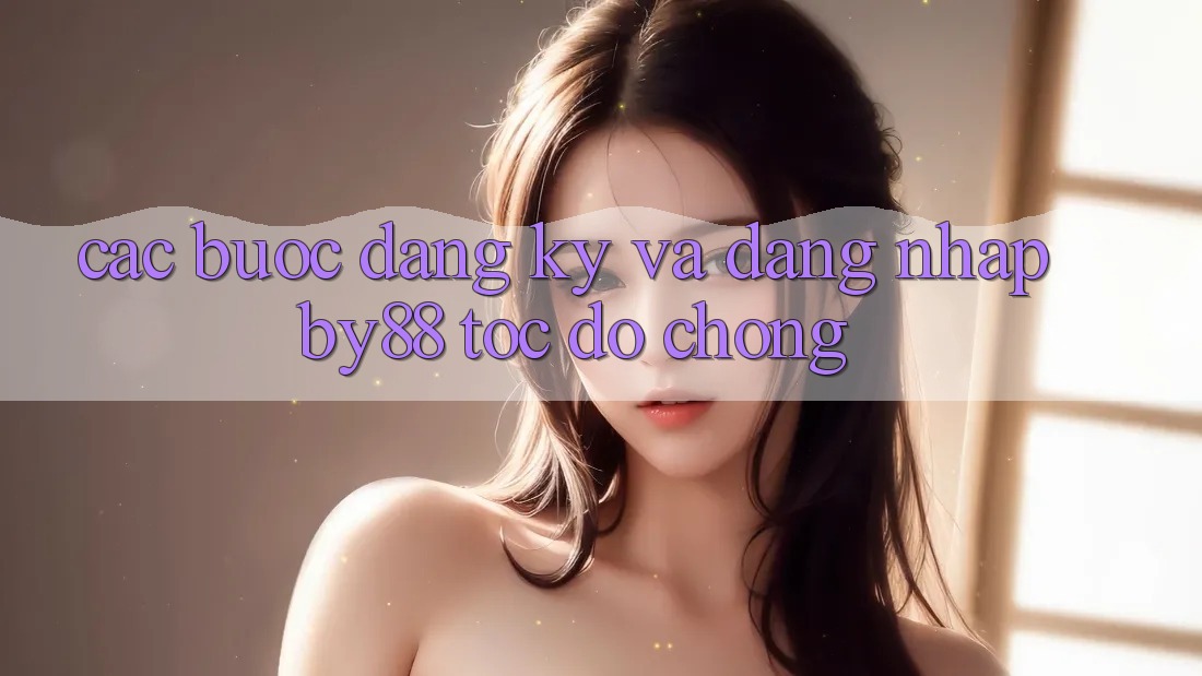 Các bước Đăng Ký và Đăng Nhập by88 tốc độ chóng Các bước Đăng Ký và Đăng Nhập by88 tốc độ chóng