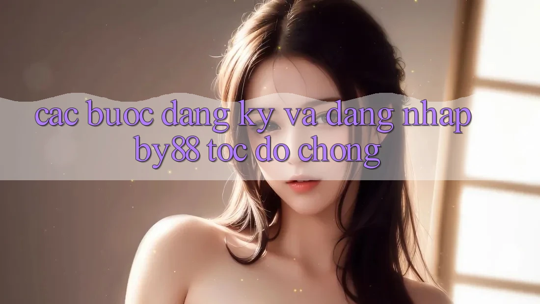 Các bước Đăng Ký và Đăng Nhập by88 tốc độ chóng Các bước Đăng Ký và Đăng Nhập by88 tốc độ chóng