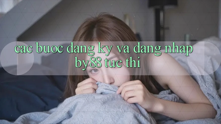 Các bước Đăng Ký và Đăng Nhập by88 tức thì Các bước Đăng Ký và Đăng Nhập by88 tức thì
