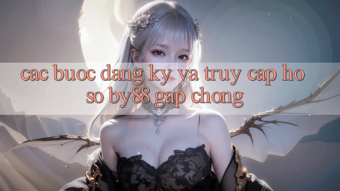 Các bước Đăng Ký và Truy cập hồ sơ by88 gấp chóng