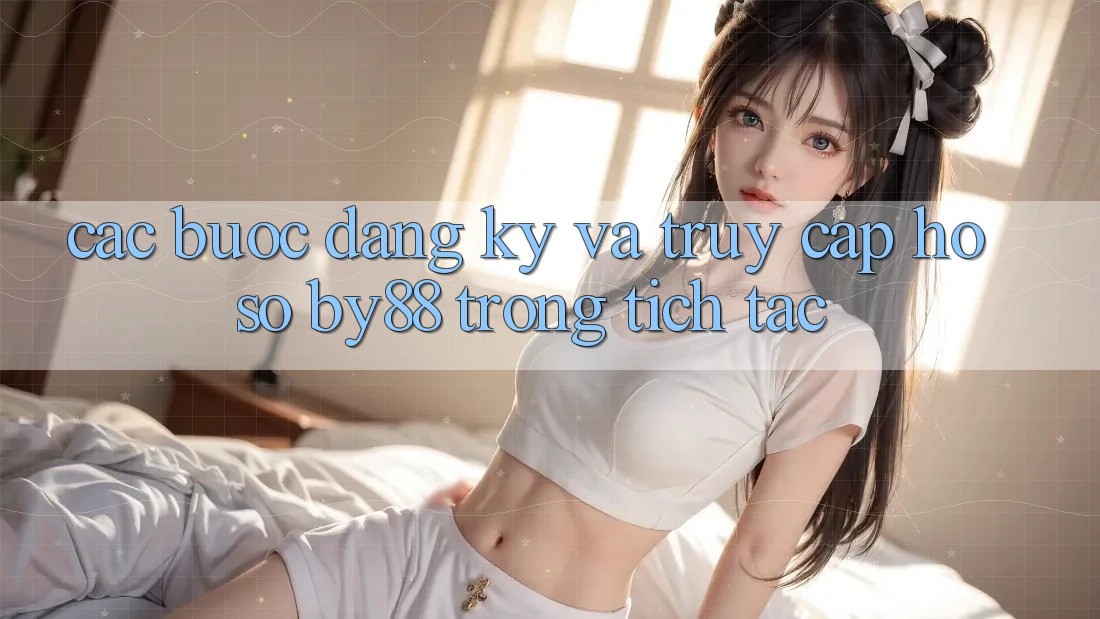 Các bước Đăng Ký và Truy cập hồ sơ by88 trong tích tắc