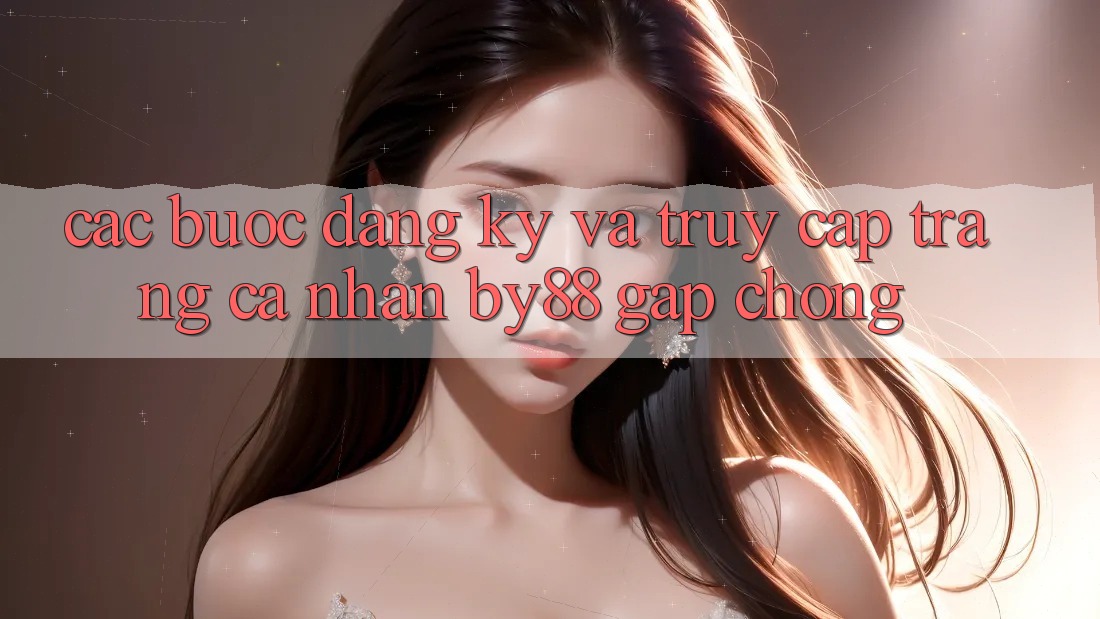 Các bước Đăng Ký và Truy cập trang cá nhân by88 gấp chóng