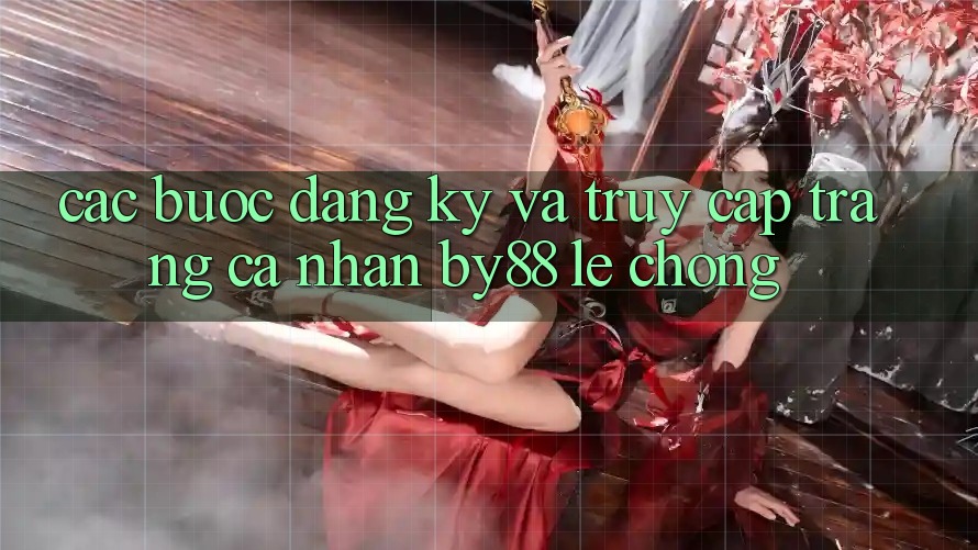 Các bước Đăng Ký và Truy cập trang cá nhân by88 lẹ chóng Các bước Đăng Ký và Truy cập trang cá nhân by88 lẹ chóng