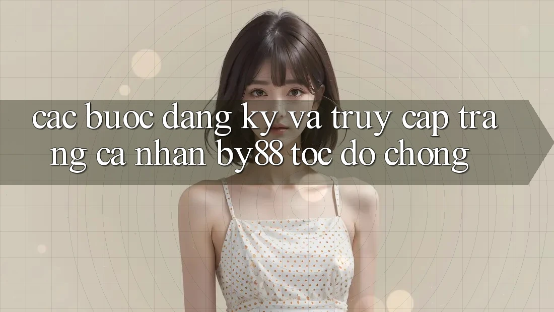 Các bước Đăng Ký và Truy cập trang cá nhân by88 tốc độ chóng