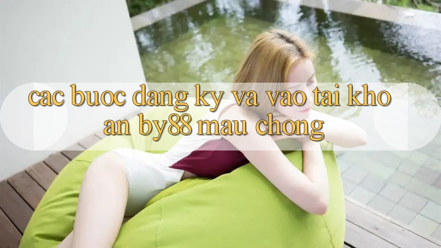 Các bước Đăng Ký và Vào tài khoản by88 mau chóng