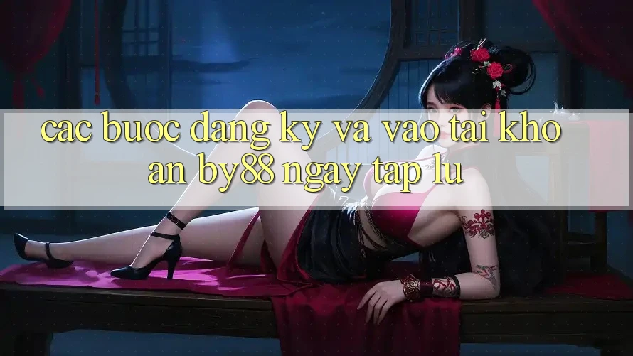 Các bước Đăng Ký và Vào tài khoản by88 ngay tắp lự Các bước Đăng Ký và Vào tài khoản by88 ngay tắp lự