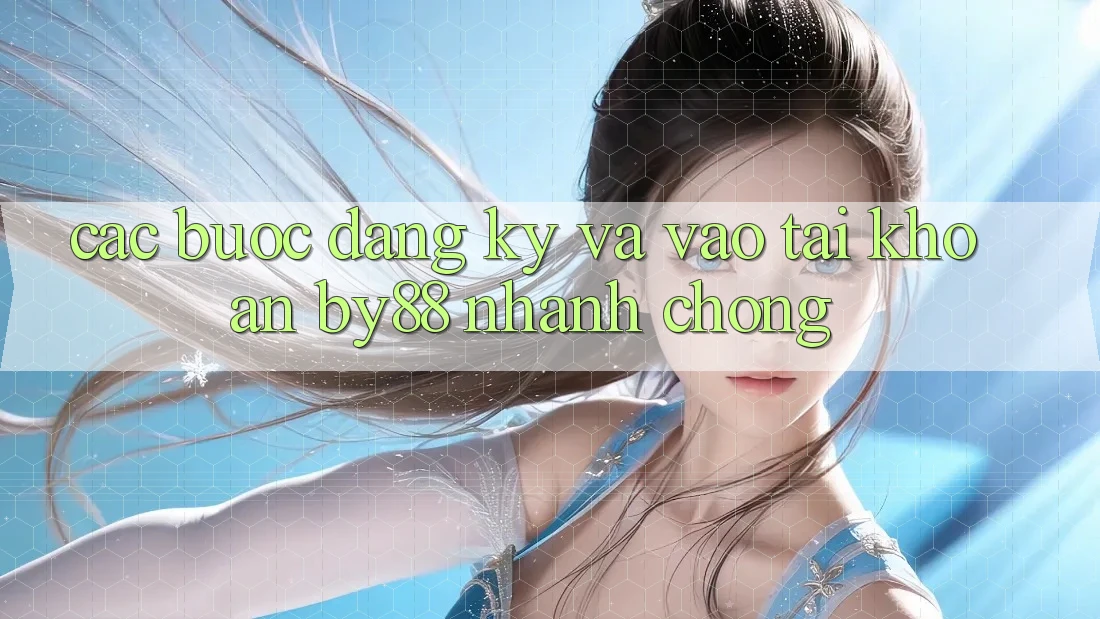 Các bước Đăng Ký và Vào tài khoản by88 nhanh chóng Các bước Đăng Ký và Vào tài khoản by88 nhanh chóng