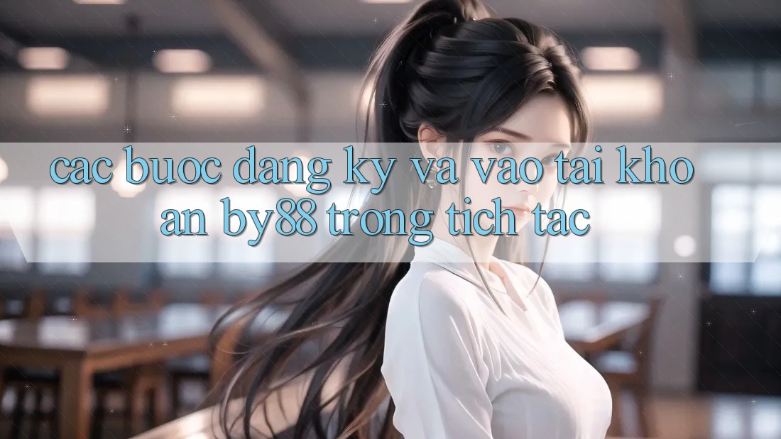 Các bước Đăng Ký và Vào tài khoản by88 trong tích tắc Các bước Đăng Ký và Vào tài khoản by88 trong tích tắc