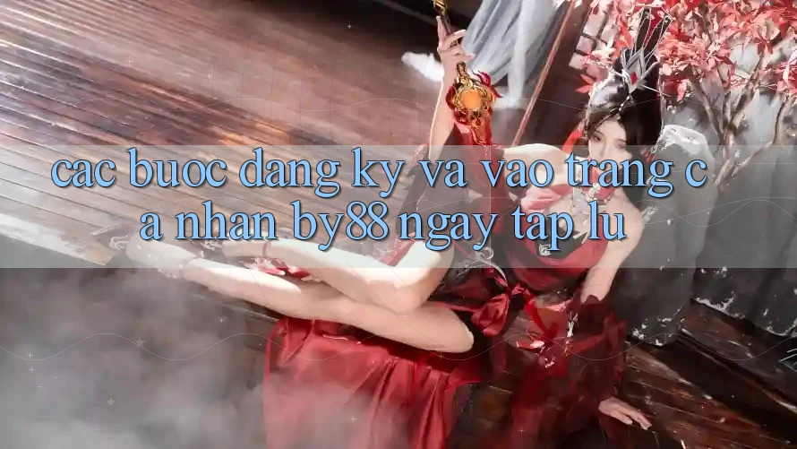Các bước Đăng Ký và Vào trang cá nhân by88 ngay tắp lự Các bước Đăng Ký và Vào trang cá nhân by88 ngay tắp lự