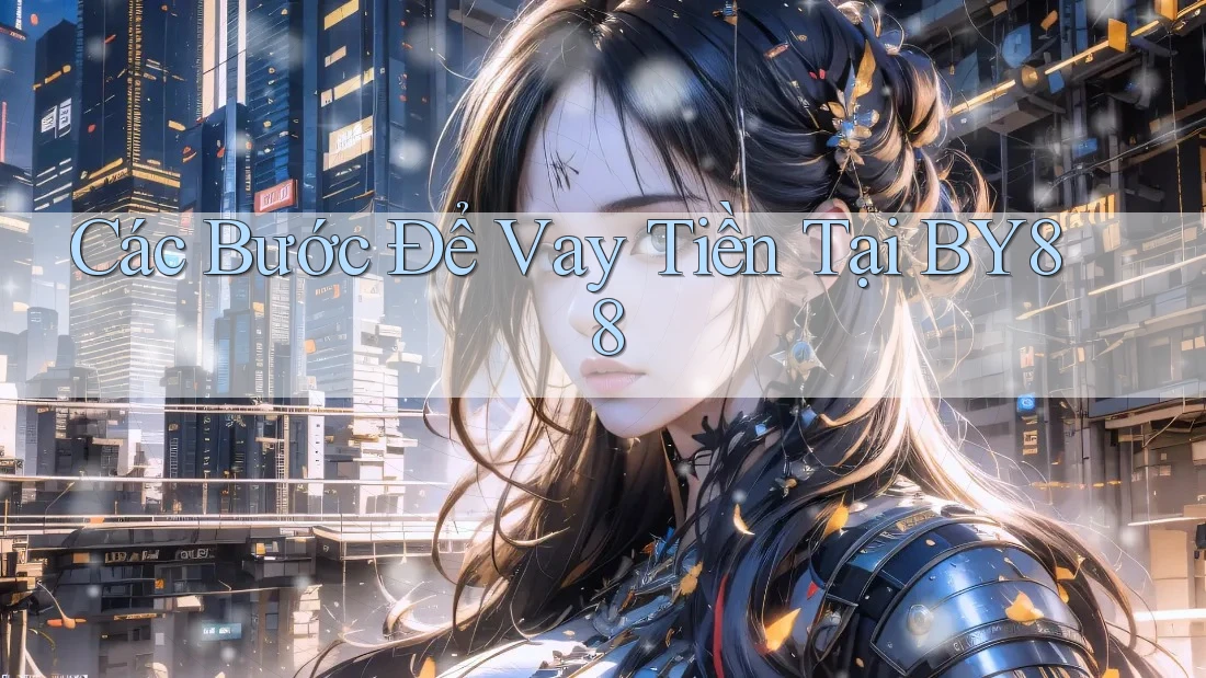 Các Bước Để Vay Tiền Tại BY88