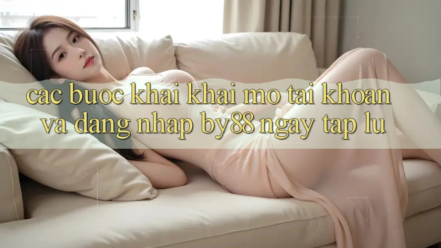 Các bước Khai khai mở tài khoản và Đăng Nhập by88 ngay tắp lự