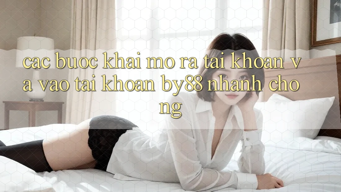 Các bước Khai mở ra tài khoản và Vào tài khoản by88 nhanh chóng Các bước Khai mở ra tài khoản và Vào tài khoản by88 nhanh chóng