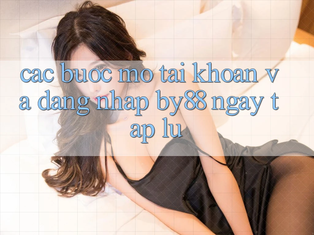 Các bước Mở tài khoản và Đăng Nhập by88 ngay tắp lự Các bước Mở tài khoản và Đăng Nhập by88 ngay tắp lự