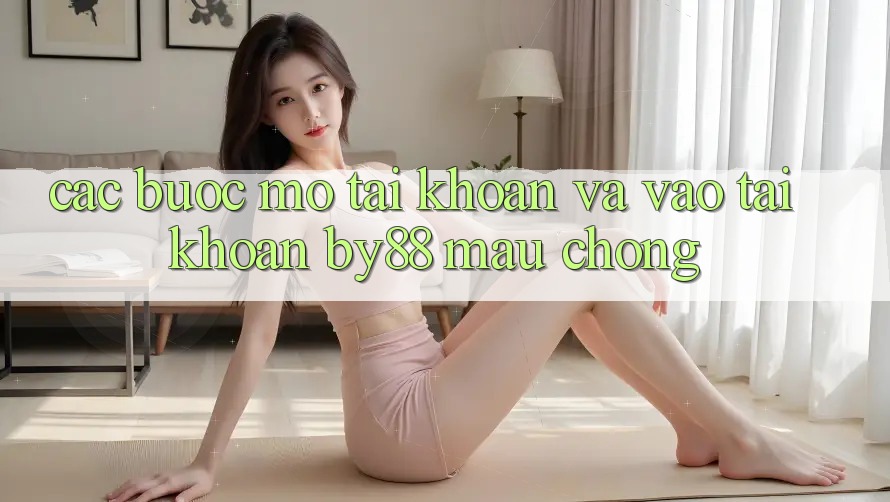 Các bước Mở tài khoản và Vào tài khoản by88 mau chóng Các bước Mở tài khoản và Vào tài khoản by88 mau chóng