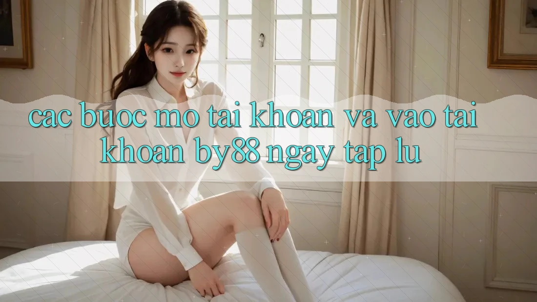 Các bước Mở tài khoản và Vào tài khoản by88 ngay tắp lự Các bước Mở tài khoản và Vào tài khoản by88 ngay tắp lự